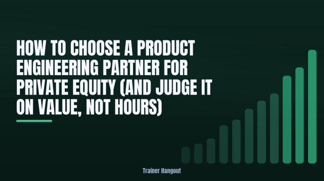 How to Choose a Product Engineering Partner for Private Equity (and Judge It on Value, Not Hours)