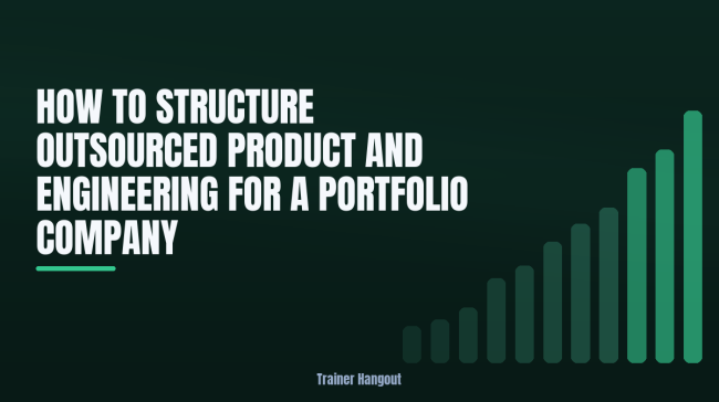 How to Structure Outsourced Product and Engineering for a Portfolio Company
