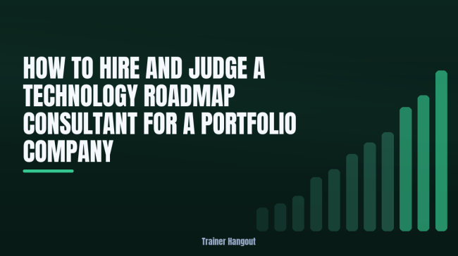 How to Hire and Judge a Technology Roadmap Consultant for a Portfolio Company