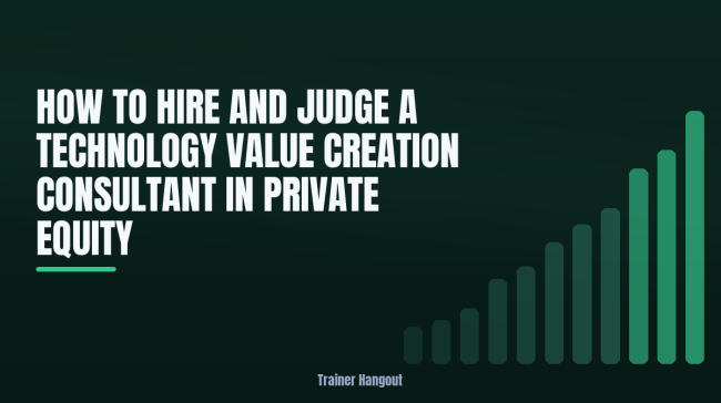 How to Hire and Judge a Technology Value Creation Consultant in Private Equity