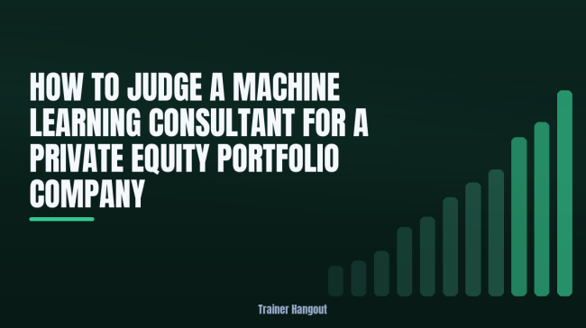 How to Judge a Machine Learning Consultant for a Private Equity Portfolio Company