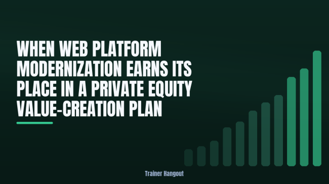 When Web Platform Modernization Earns Its Place in a Private Equity Value-Creation Plan